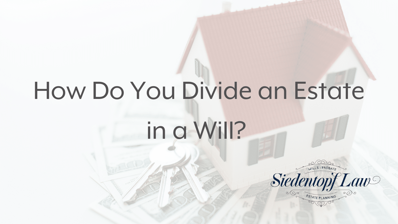 How Do You Divide an Estate in a Will? Atlanta Estate Planning, Wills